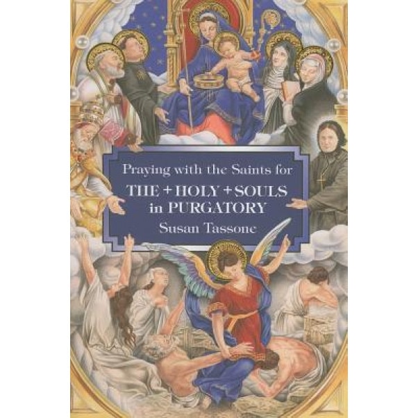 Praying with the Saints for the Holy Souls in Purgatory, Susan Tassone