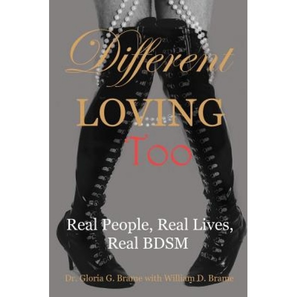 Different Loving Too: Real People, Real Lives, Real Bdsm, Gloria G. Brame (Author)