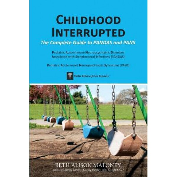 Childhood Interrupted: The Complete Guide to Pandas and Pans - Beth Alison Maloney (Author)