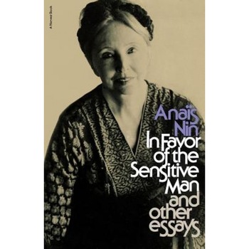 In Favor of the Sensitive Man and Other Essays, Nin, Anais Nin In Favor of the Sensitive Man and Other Essays, Nin, Anais Nin