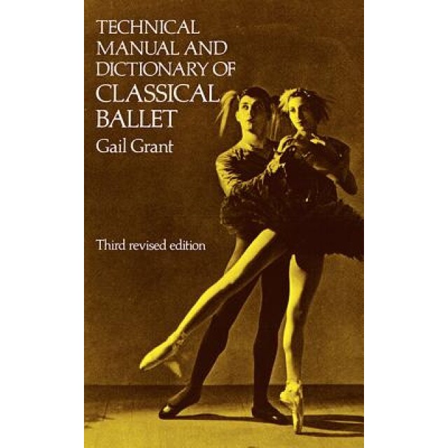 Technical Manual and Dictionary of Classical Ballet, Gail Grant