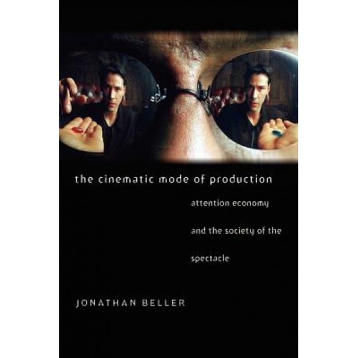 The Cinematic Mode of Production, Jonathan Beller (Author)