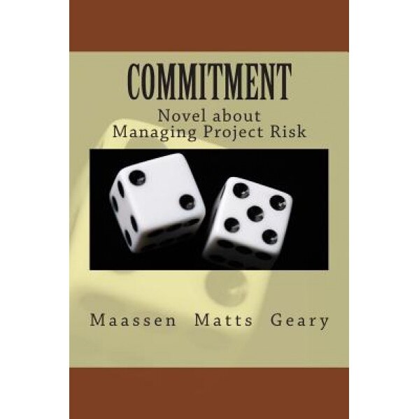 Commitment: Novel about Managing Project Risk - Olav Maassen (Author)
