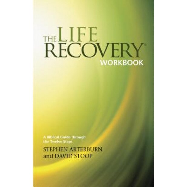 The Life Recovery Workbook: A Biblical Guide Through the 12 Steps, Stephen Arterburn, David Stoop