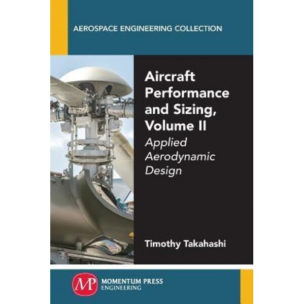 Aircraft Performance and Sizing, Volume II: Applied Aerodynamic Design, Timothy Takahashi (Author)