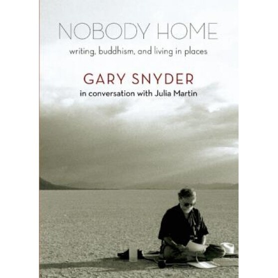 Nobody Home: Writing, Buddhism, and Living in Places, Gary Snyder (Author)