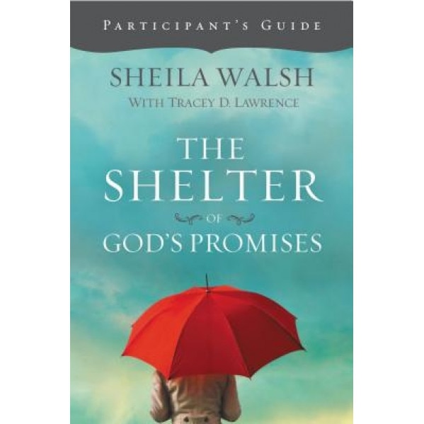 The Shelter of God's Promises Participant's Guide, Sheila Walsh