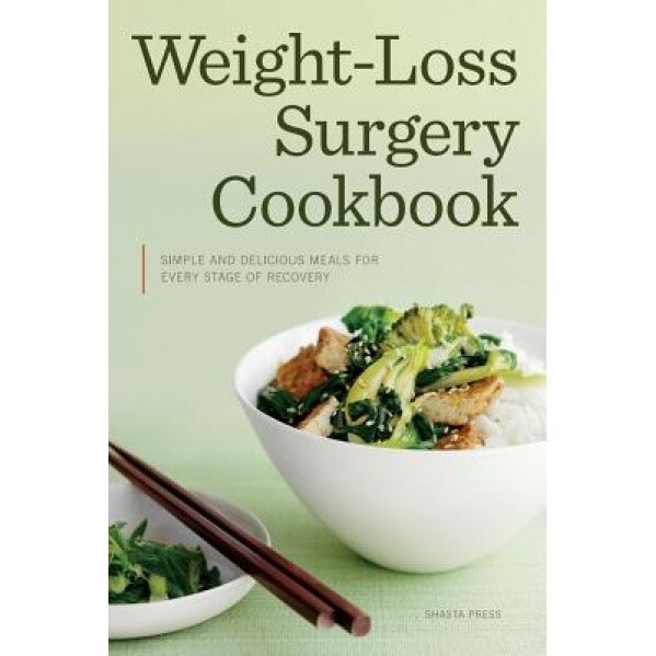 Weight Loss Surgery Cookbook: Simple and Delicious Meals for Every Stage of Recovery, Shasta Press (Author)