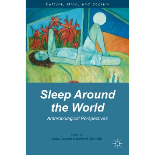 Sleep Around the World: Anthropological Perspectives, Katie Glaskin (Editor)
