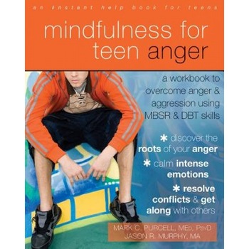 Mindfulness for Teen Anger: A Workbook to Overcome Anger and Aggression Using MBSR and DBT Skills, Mark C. Purcell (Author) Mindfulness for Teen Anger: A Workbook to Overcome Anger and Aggression Using MBSR and DBT Skills, Mark C. Purcell (Author)