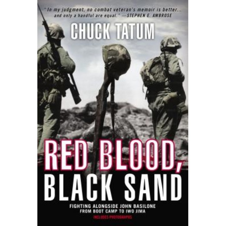 Red Blood, Black Sand: Fighting Alongside John Basilone from Boot Camp to Iwo Jima, Chuck Tatum (Author)