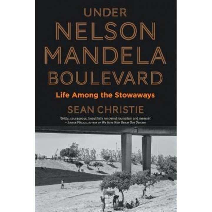 Under Nelson Mandela Boulevard: Life Among the Stowaways, Sean Christie (Author)