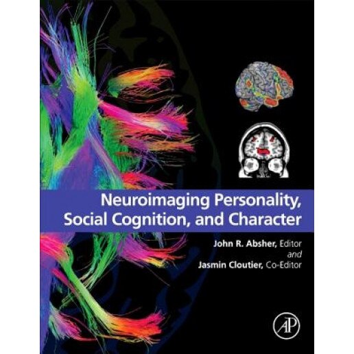 Neuroimaging Personality, Social Cognition, and Character, John R. Absher (Editor)