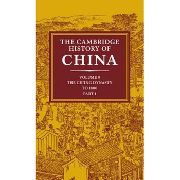 The Cambridge History of China: Volume 9, Part 1, the Ch'ing Empire to 1800, Willard Peterson (Editor) The Cambridge History of China: Volume 9, Part 1, the Ch'ing Empire to 1800, Willard Peterson (Editor)