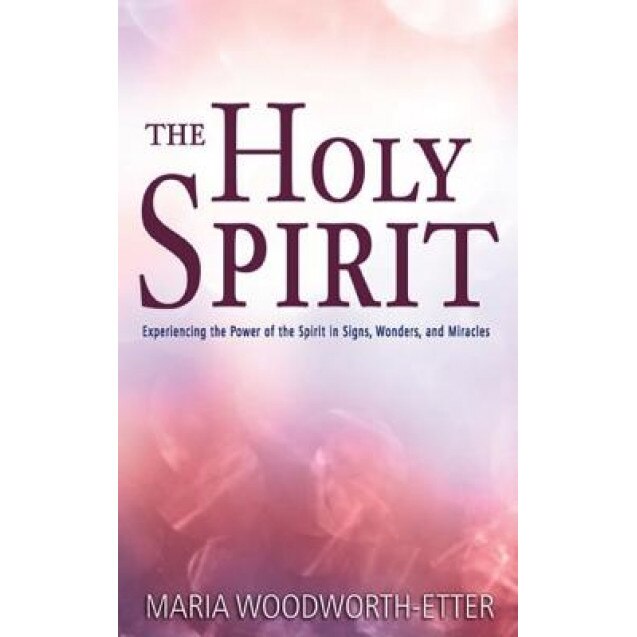 Holy Spirit, Maria Beulah Woodworth-Etter (Author)