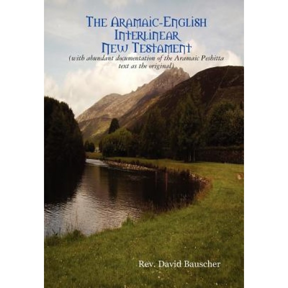 The Aramaic-English Interlinear New Testament, Rev David Bauscher (Author)