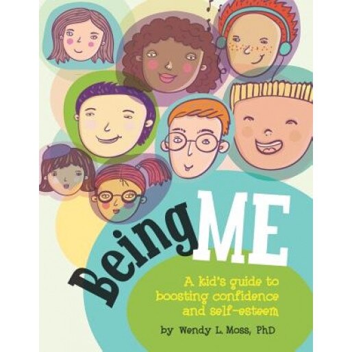 Being Me: A Kid's Guide to Boosting Confidence and Self-Esteem, Wendy L. Moss (Author)