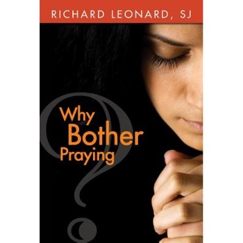 Why Bother Praying?, Richard, Sj Leonard (Author) Why Bother Praying?, Richard, Sj Leonard (Author)