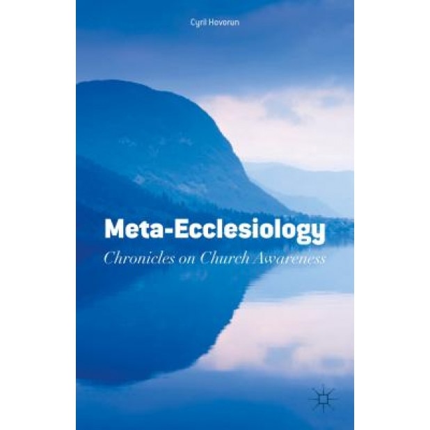Meta-Ecclesiology: Chronicles on Church Awareness, Cyril Hovorun (Author)