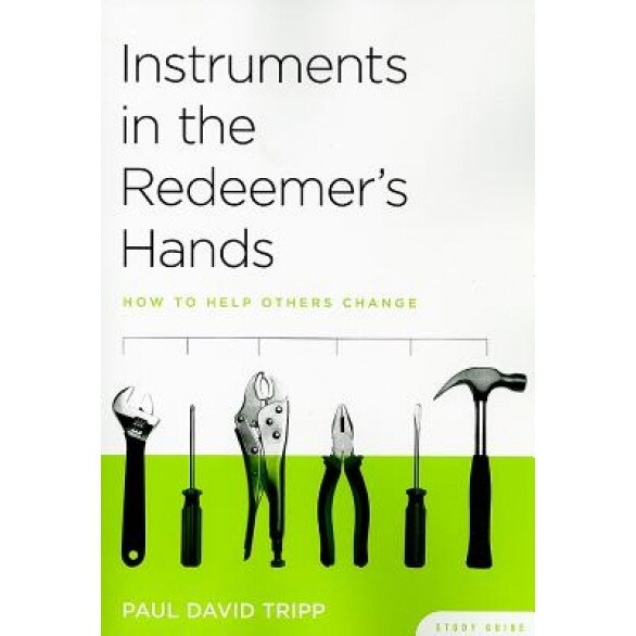 Instruments in the Redeemer's Hands Study Guide: How to Help Others Change, Paul David Tripp