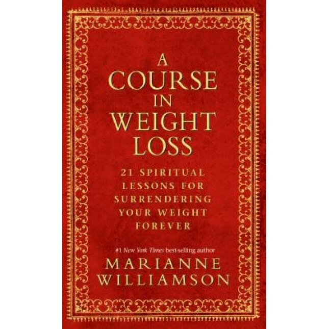 A Course in Weight Loss: 21 Spiritual Lessons for Surrendering Your Weight Forever, Marianne Williamson (Author)