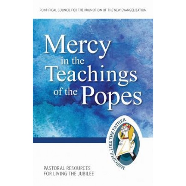 Mercy in the Teachings of the Popes: Pastoral Resources for Living the Jubilee, Pontifical Council for the Promotion of (Author)