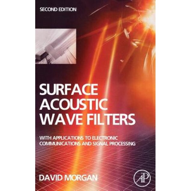 Surface Acoustic Wave Filters: With Applications to Electronic Communications and Signal Processing, David Morgan (Author)