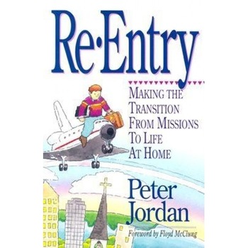 Re-Entry: Making the Transition from Missions to Life at Home, Peter Jordan Re-Entry: Making the Transition from Missions to Life at Home, Peter Jordan