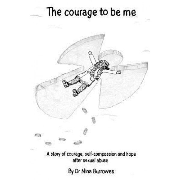 The Courage to Be Me: A Story of Courage, Self-Compassion and Hope After Sexual Abuse, Dr Nina Burrowes (Author)