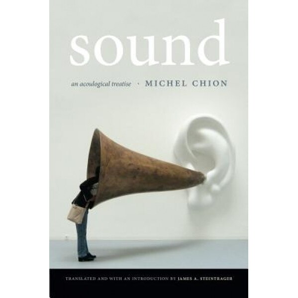 Sound: An Acoulogical Treatise, Michel Chion (Author)