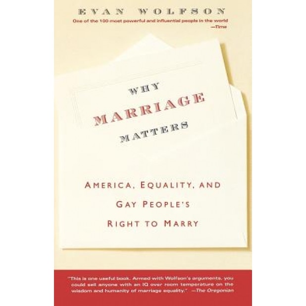 Why Marriage Matters: America, Equality, and Gay People's Right to Marry, Evan Wolfson (Author)
