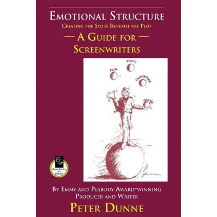 Emotional Structure: Creating the Story Beneath the Plot: A Guide for Screenwriters, Pete Dunne (Author)