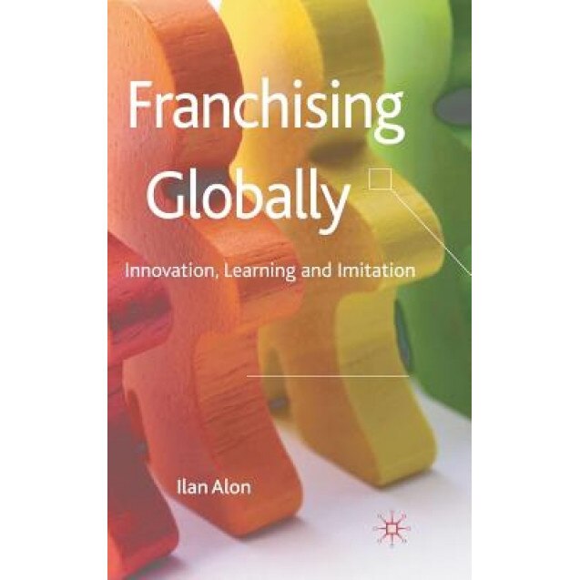 Franchising Globally: Innovation, Learning and Imitation - Ilan Alon (Author)