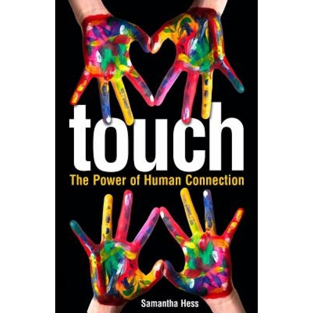 Touch: The Power of Human Connection, Samantha Hess (Author)
