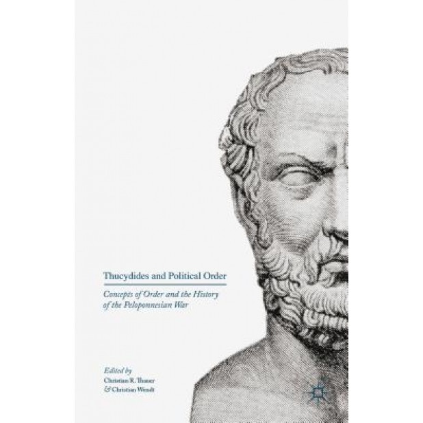 Thucydides and Political Order: Concepts of Order and the History of the Peloponnesian War, Christian R. Thauer (Editor)
