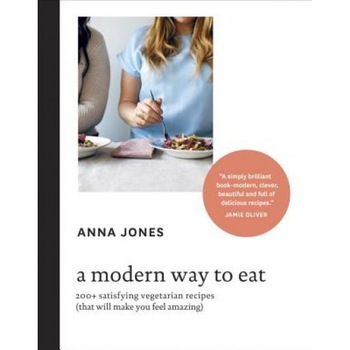 A Modern Way to Eat: 200+ Satisfying Vegetarian Recipes (That Will Make You Feel Amazing), Anna Jones (Author) A Modern Way to Eat: 200+ Satisfying Vegetarian Recipes (That Will Make You Feel Amazing), Anna Jones (Author)