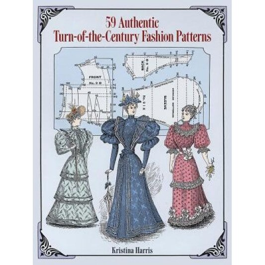 59 Authentic Turn-Of-The-Century Fashion Patterns, Kristina Harris