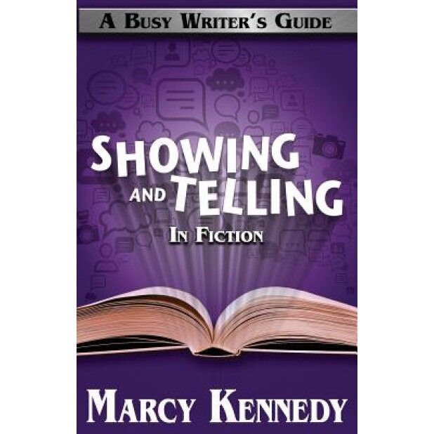 Mastering Showing and Telling in Your Fiction, Marcy Kennedy (Author)