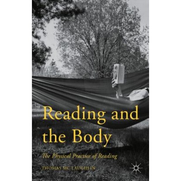 Reading and the Body: The Physical Practice of Reading, Thomas McLaughlin (Author)