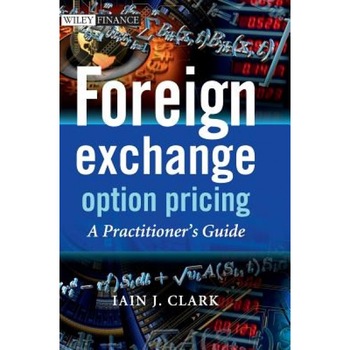 Foreign Exchange Option Pricing: A Practitioner's Guide - Iain J. Clark (Author) Foreign Exchange Option Pricing: A Practitioner's Guide - Iain J. Clark (Author)