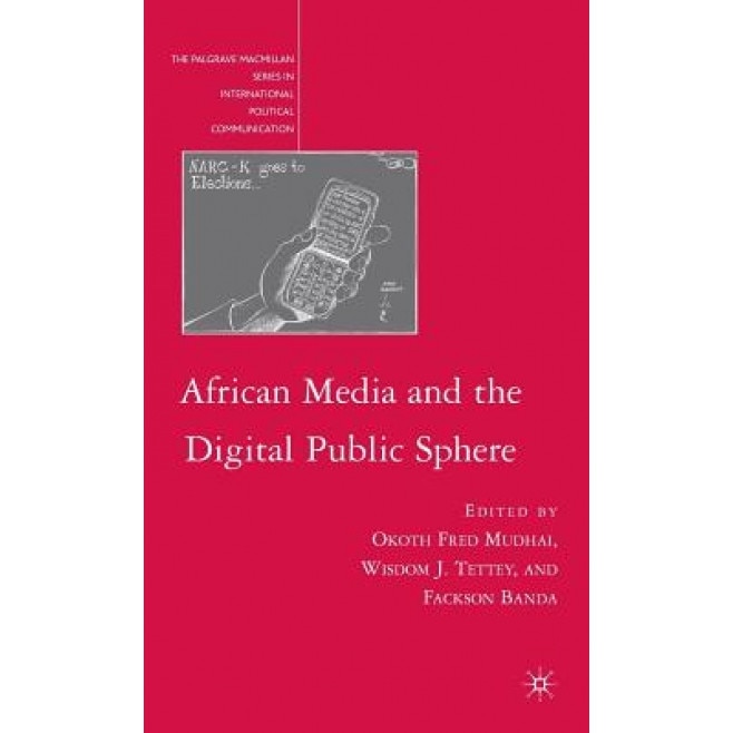 African Media and the Digital Public Sphere, Okoth Fred Mudhai (Editor)