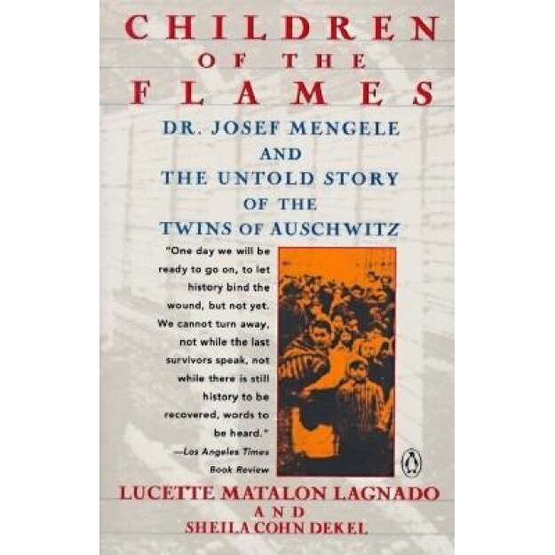 Children of the Flames: Dr. Josef Mengele and the Untold Story of the Twins of Auschwitz, Lucette Matalon Lagnado