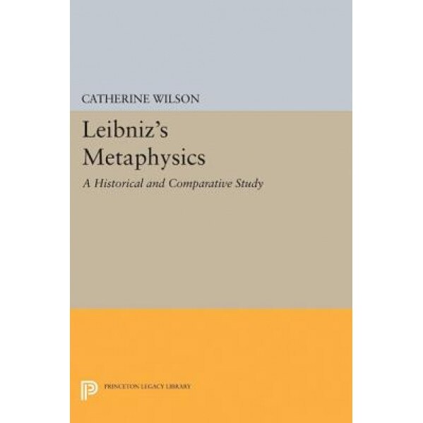 Leibniz's Metaphysics: A Historical and Comparative Study, Catherine Wilson (Author)
