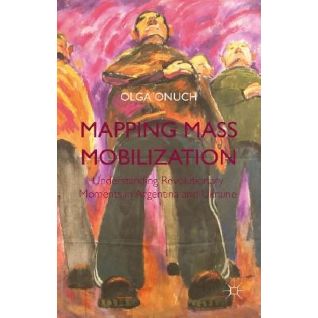 Mapping Mass Mobilization, Olga Onuch (Author)