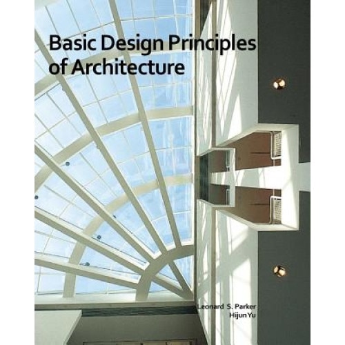 Basic Design Principles of Architecture, Leonard S. Parker (Author)