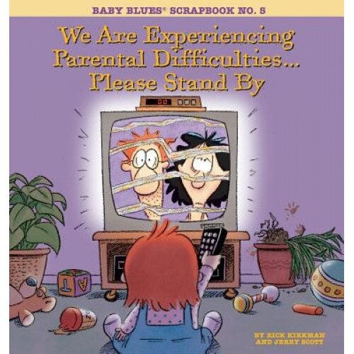 We Are Experiencing Parental Difficulties...Please Stand by: Baby Blues Scrapbook No. 5, Rick Kirkman (Author)
