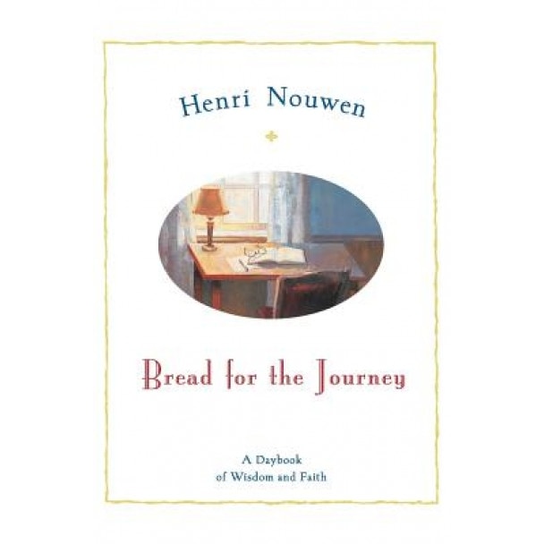 Bread for the Journey: A Daybook of Wisdom and Faith, Henri J. M. Nouwen