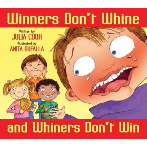 Winners Don't Whine and Whiners Don't Win, Julia Cook (Author)