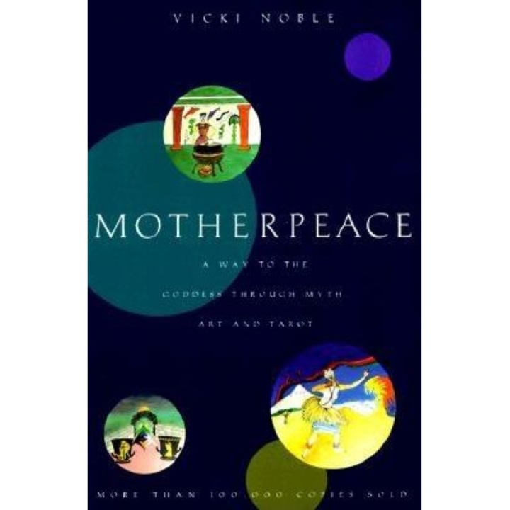 Motherpeace: A Way to the Goddess Through Myth, Art, and Tarot - Vicki Noble