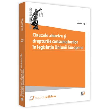 Clauzele abuzive si drepturile consumatorilor in legislatia Uniunii Europene - Andrei Pap Clauzele abuzive si drepturile consumatorilor in legislatia Uniunii Europene - Andrei Pap